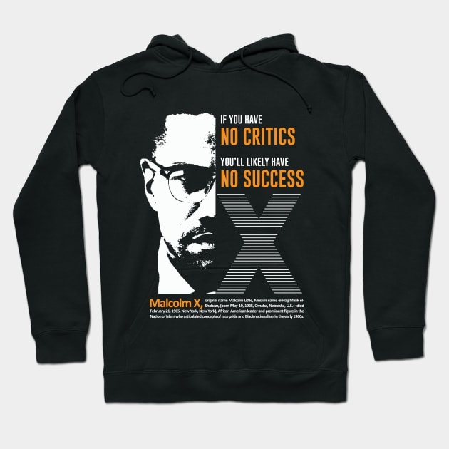 Malcolm X Quote "If you have  no critics   you’ll likely have  no success" Hoodie by ZUNAIRA